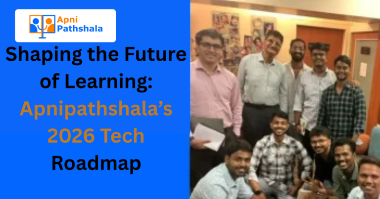 Shaping the Future of Learning: Apnipathshala’s 2026 Tech Roadmap