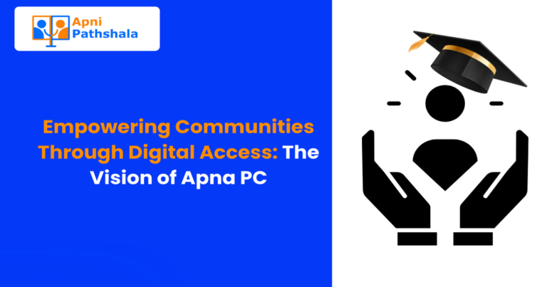 Empowering Communities Through Digital Access: The Vision of Apna PC