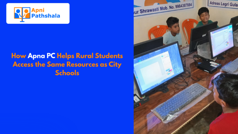 How Apna PC Helps Rural Students Access the Same Resources as City Schools
