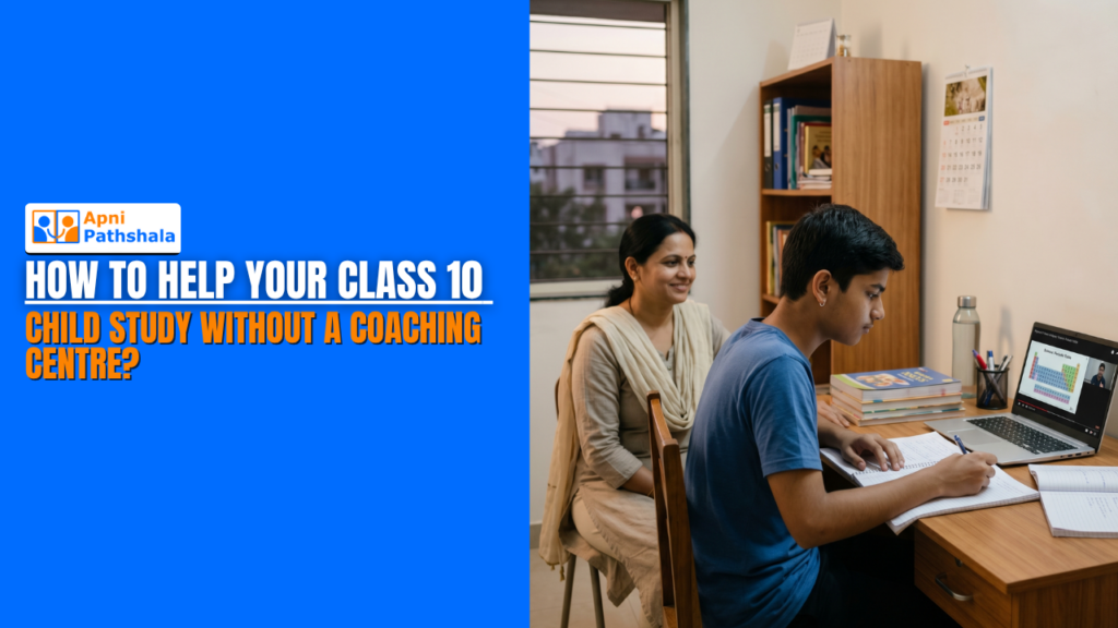 How to Help Your Class 10 Child Study Without a Coaching Centre?