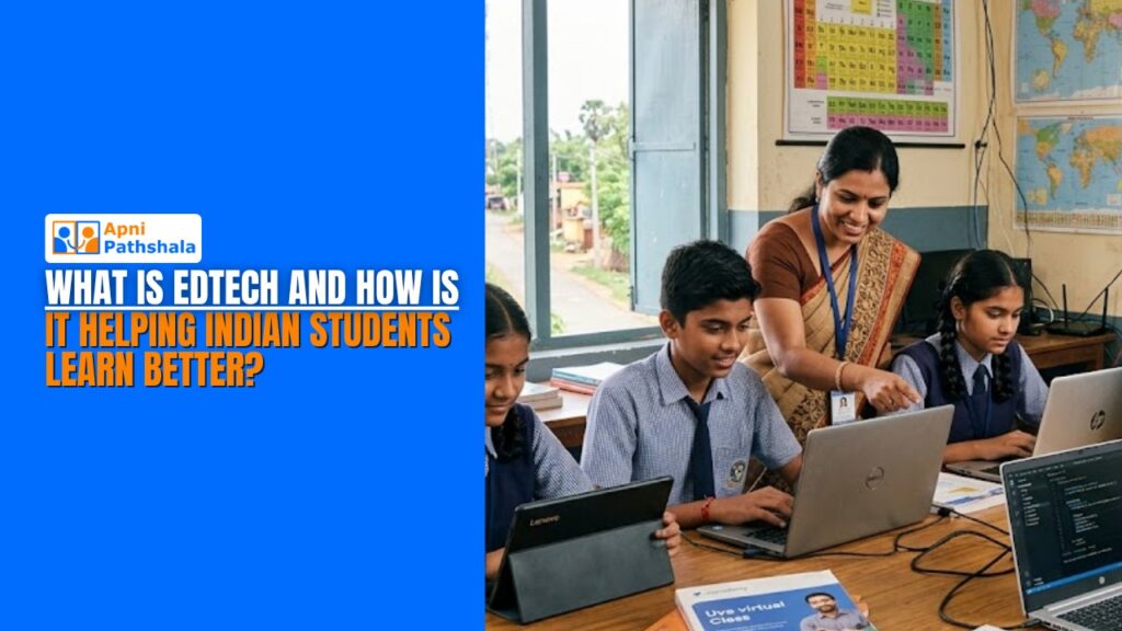 What Is EdTech and How Is It Helping Indian Students Learn Better?