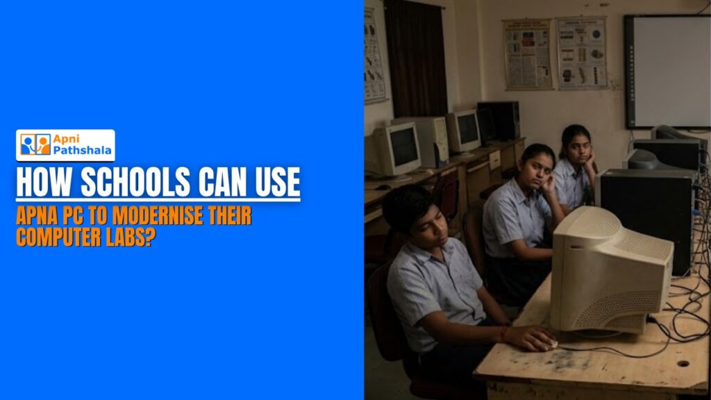 How Schools Can Use Apna PC to Modernise Their Computer Labs?