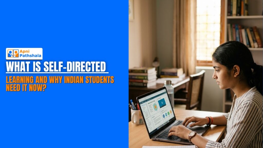What Is Self-Directed Learning and Why Indian Students Need It Now?