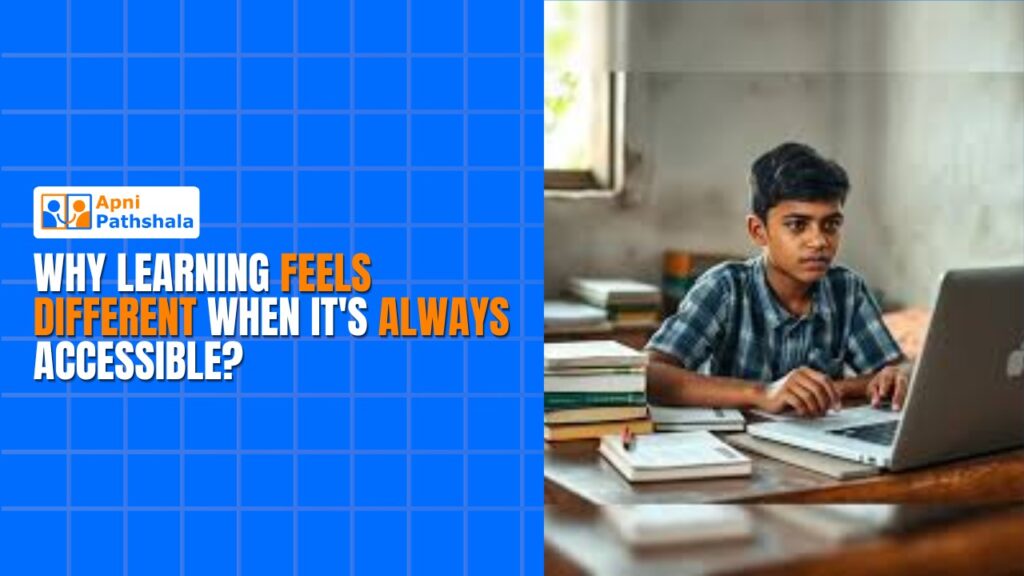 Why Learning Feels Different When It's Always Accessible in india