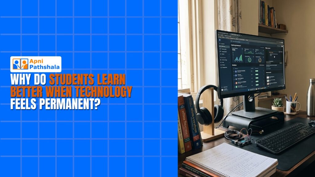 Why Do Students Learn Better When Technology Feels Permanent?