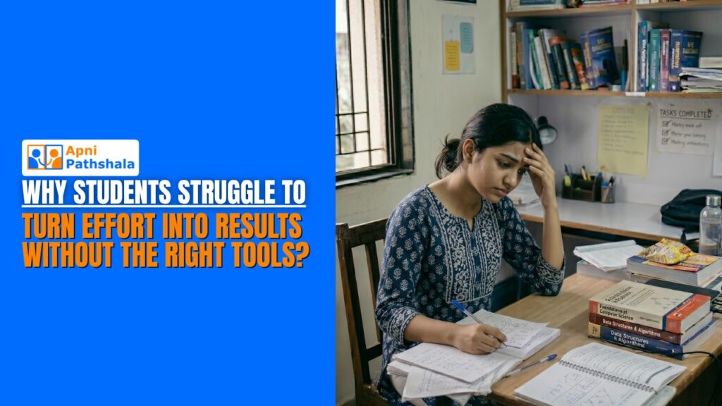 Why Students Struggle to Turn Effort Into Results Without the Right Tools?