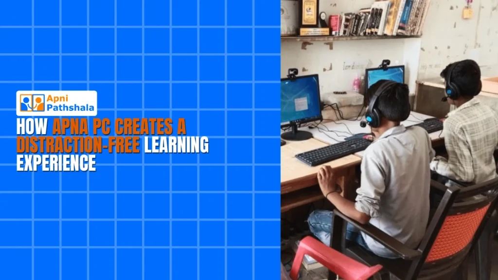 How Apna PC Creates a Distraction-Free Learning Experience