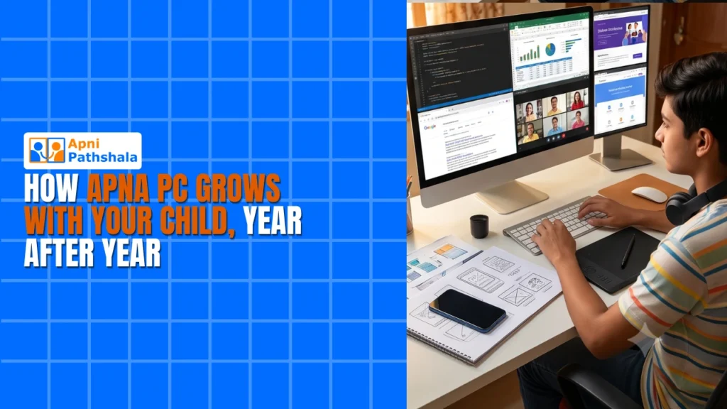 How Apna PC Grows With Your Child, Year After Year
