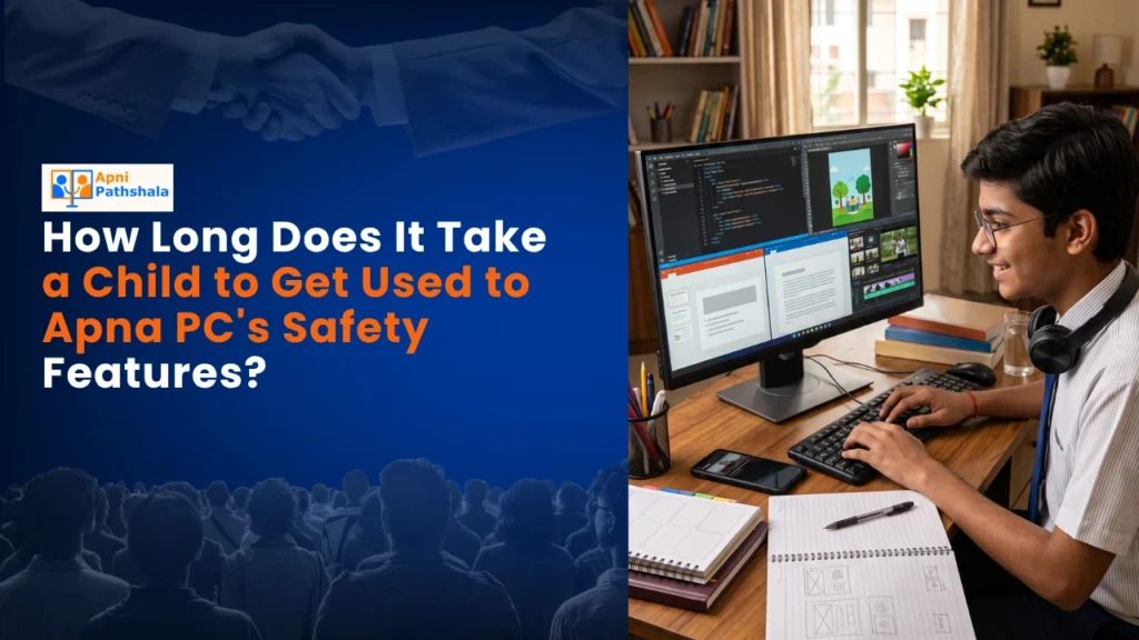 How Long Does It Take a Child to Get Used to Apna PCs Safety Features