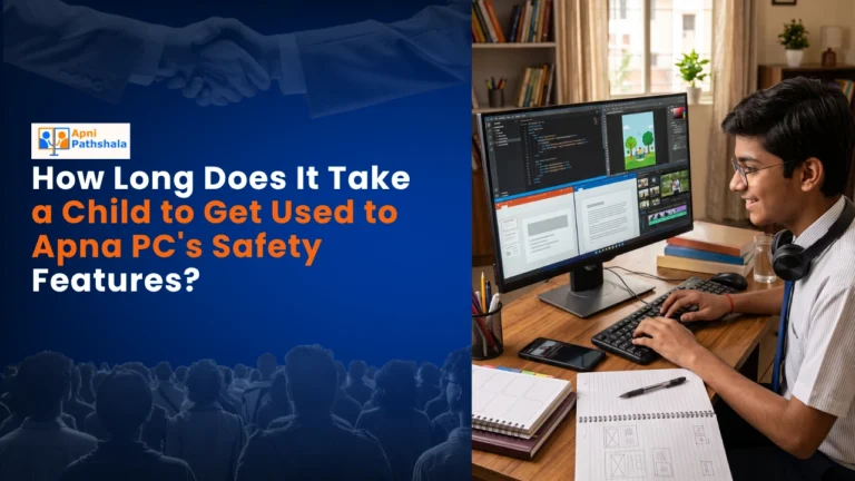 How Long Does It Take a Child to Get Used to Apna PCs Safety Features